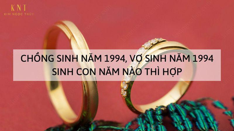 CHỒNG SINH NĂM 1994, VỢ SINH NĂM 1994 THÌ HỢP KHÔNG