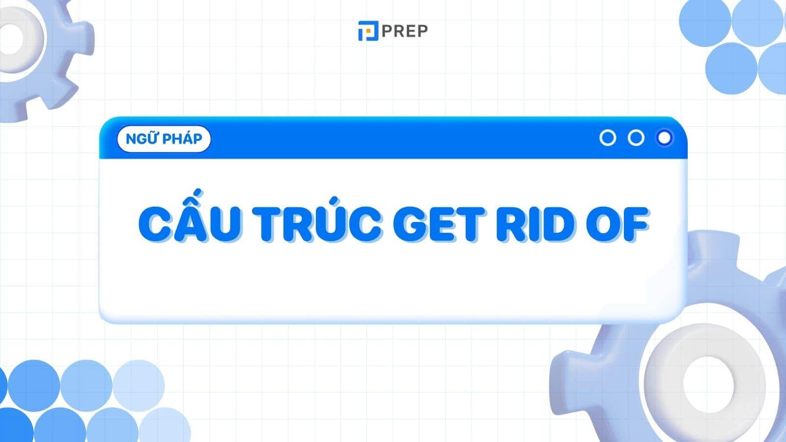 Cấu trúc Get rid of