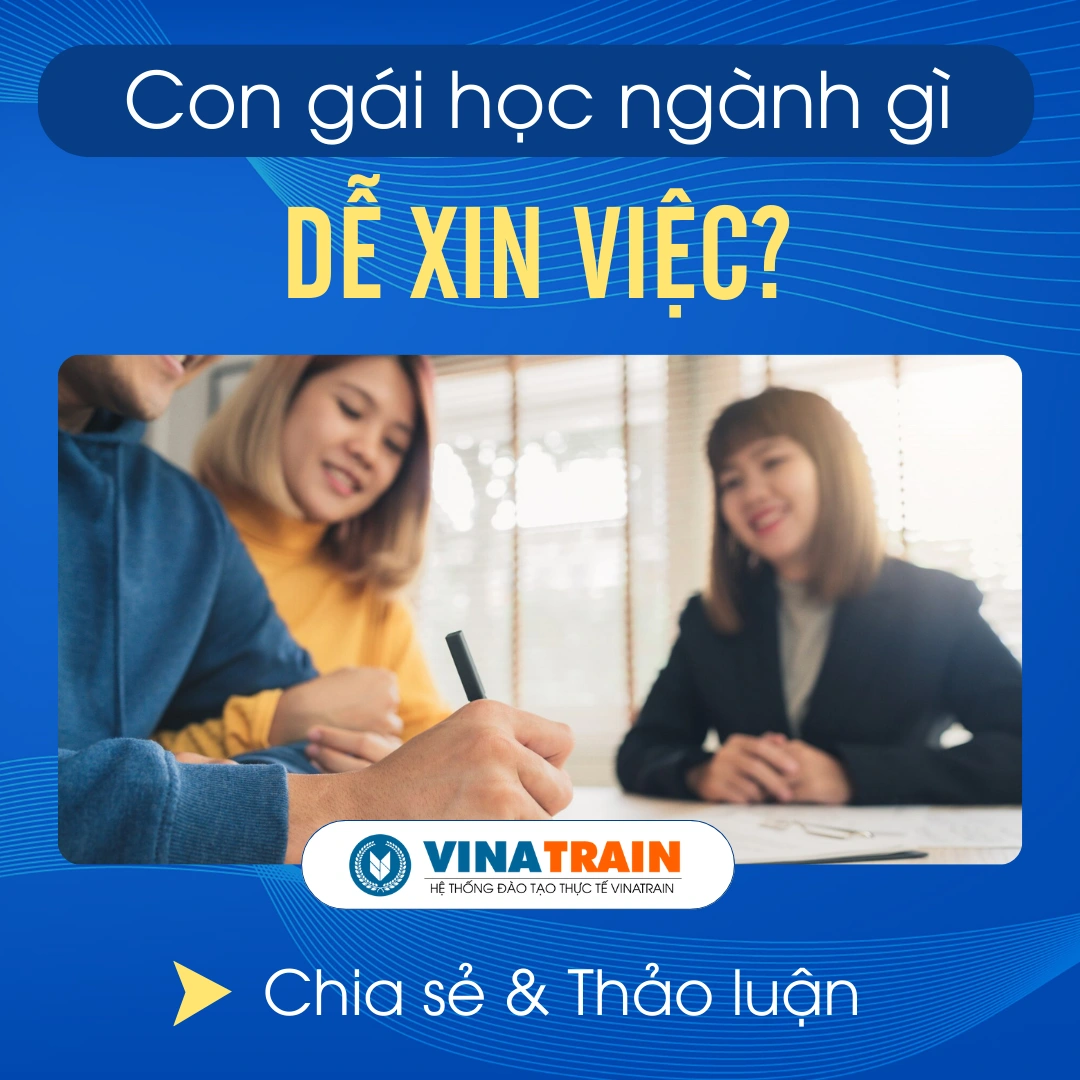 Con GÁI Nên HỌC NGÀNH GÌ DỄ XIN VIỆC [ Ổn Định - Lương Cao ]