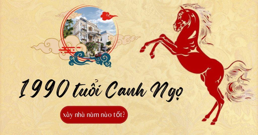 Sinh năm 1990 tuổi Canh Ngọ xây nhà năm nào tốt